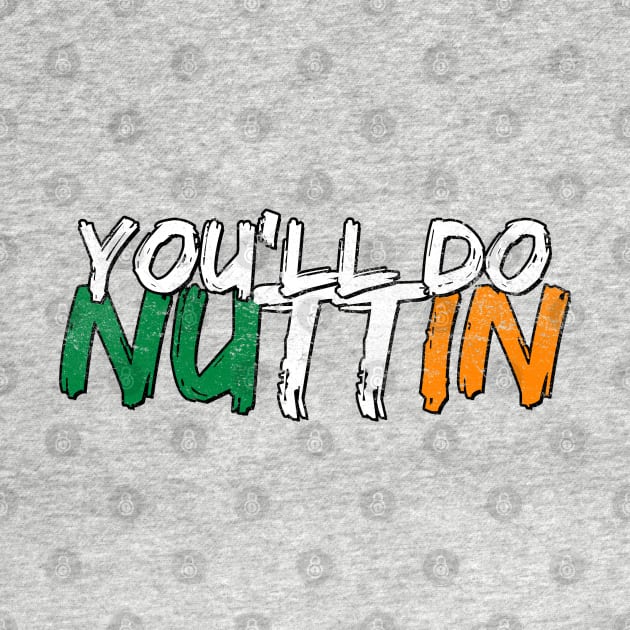 You'll do nuttin by dajabal